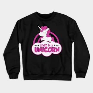 Always be a unicorn Crewneck Sweatshirt